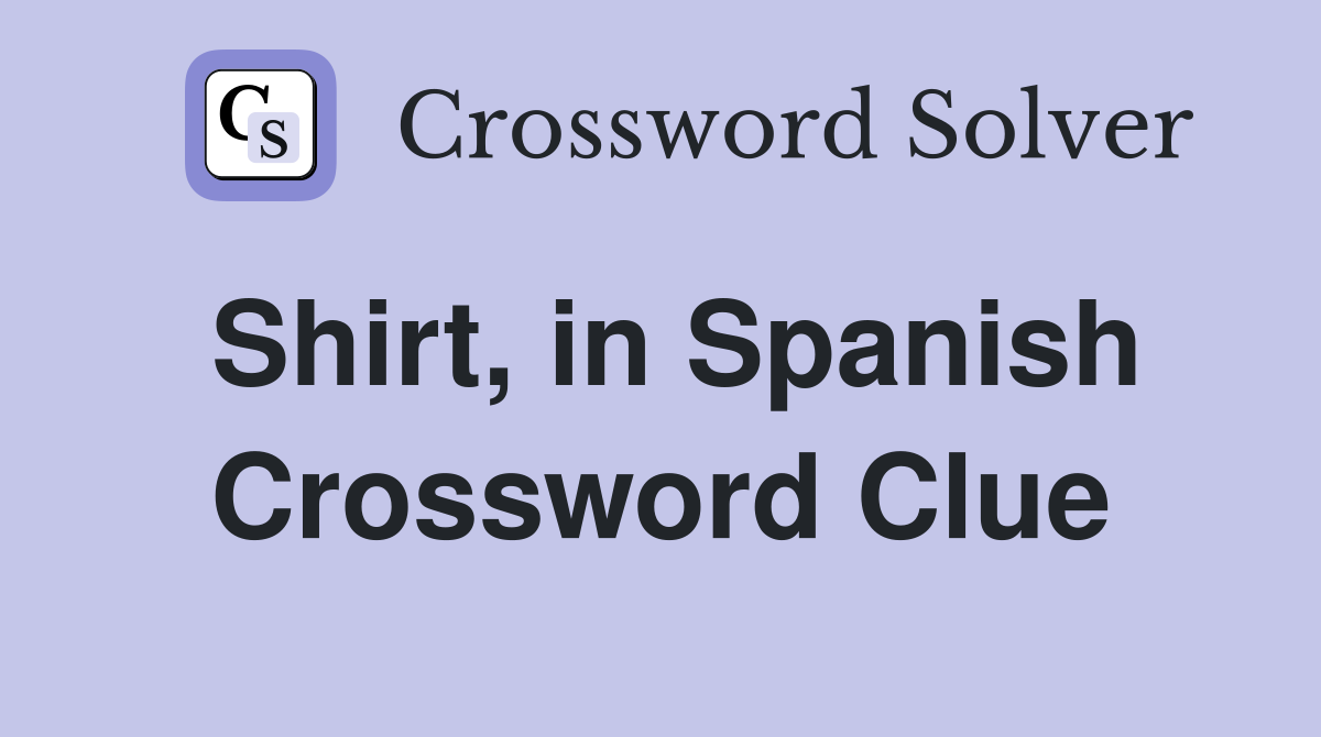 Shirt, in Spanish Crossword Clue