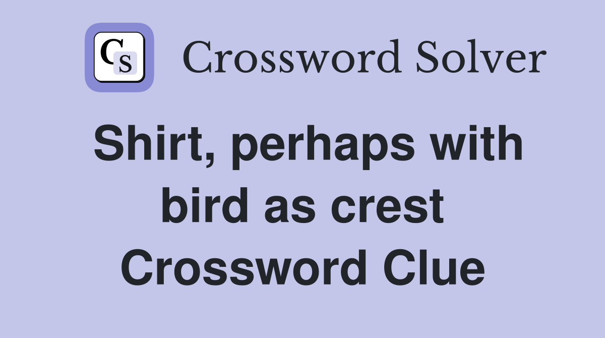 Shirt, perhaps with bird as crest Crossword Clue