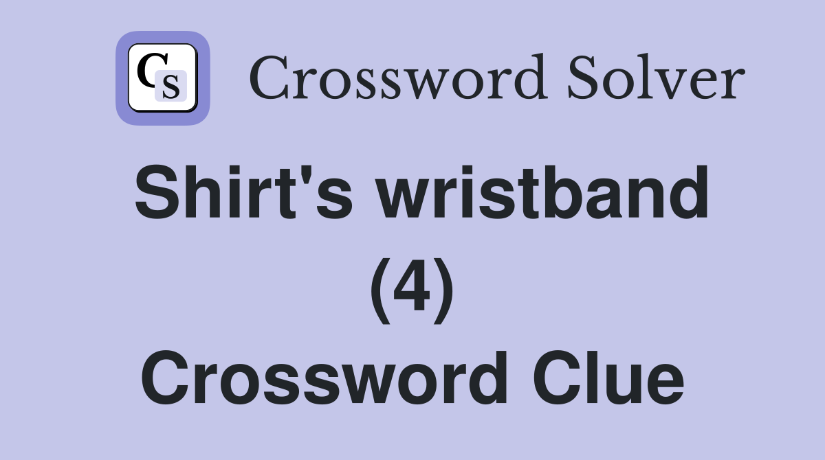 Shirt's wristband (4) Crossword Clue