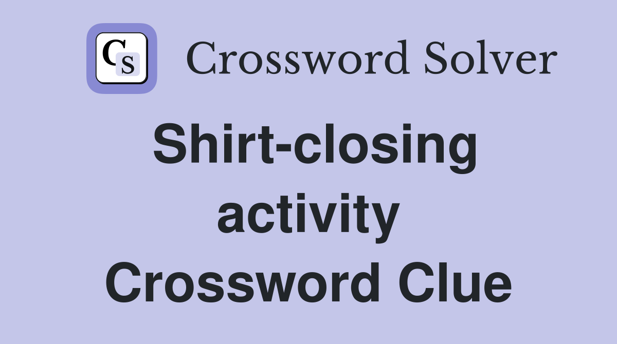 Shirt-closing activity Crossword Clue