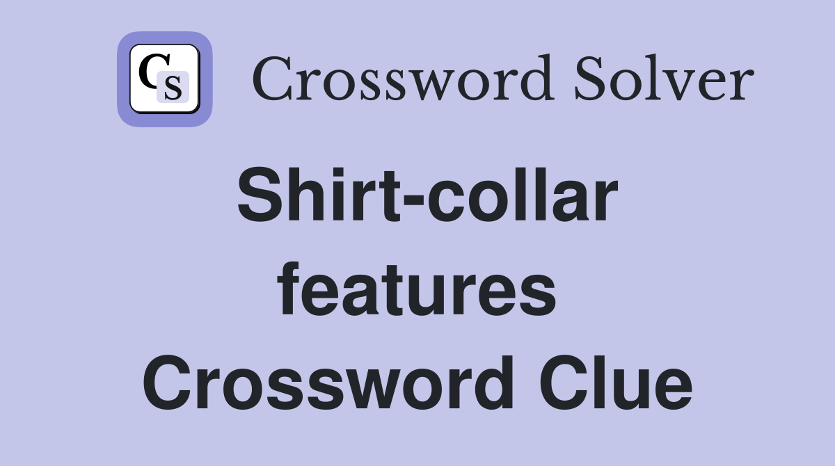 Shirt-collar features Crossword Clue