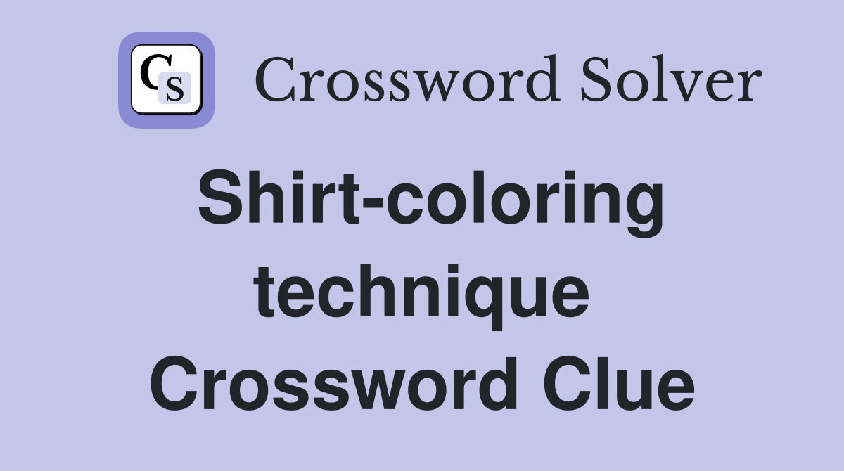 Shirt-coloring technique Crossword Clue