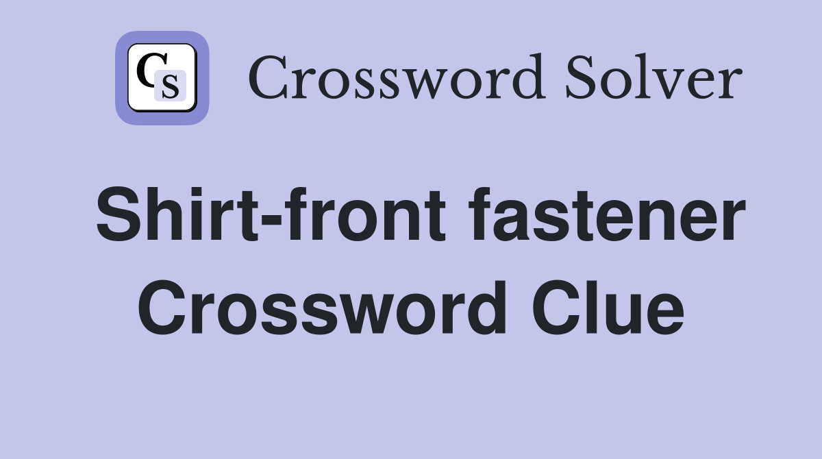 Shirt-front fastener Crossword Clue