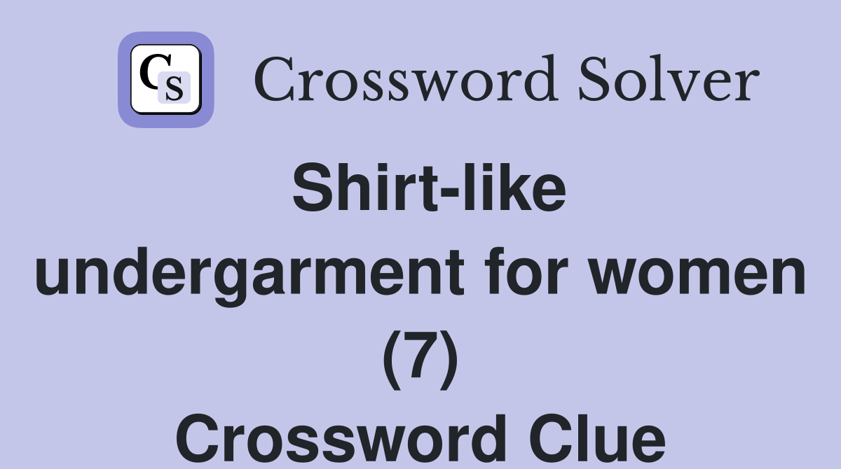 Shirt-like undergarment for women (7) Crossword Clue