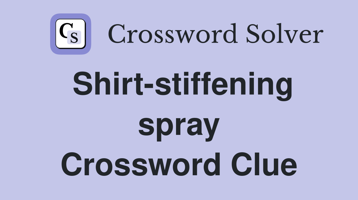 Shirt-stiffening spray Crossword Clue