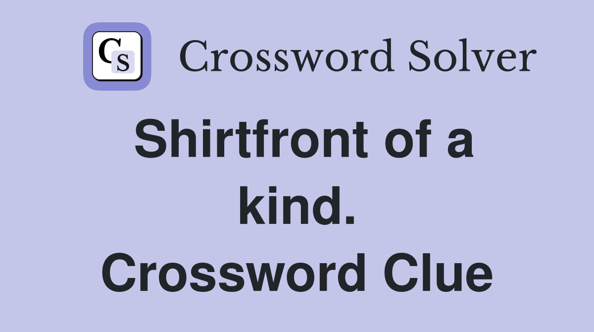 Shirtfront of a kind. Crossword Clue