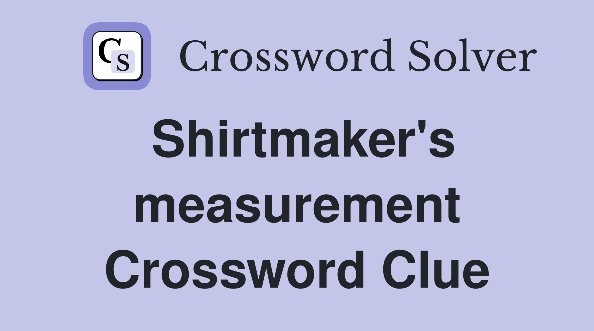 Shirtmaker's measurement Crossword Clue