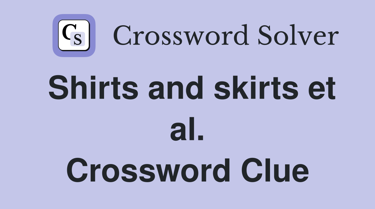 Shirts and skirts et al. Crossword Clue