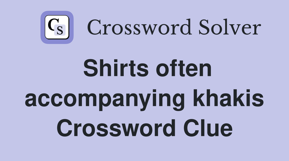 Shirts often accompanying khakis Crossword Clue