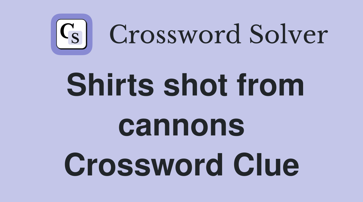 Shirts shot from cannons Crossword Clue