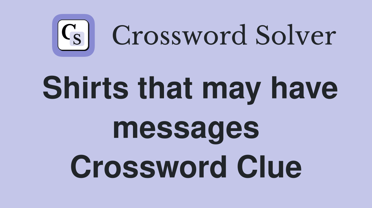 Shirts that may have messages Crossword Clue