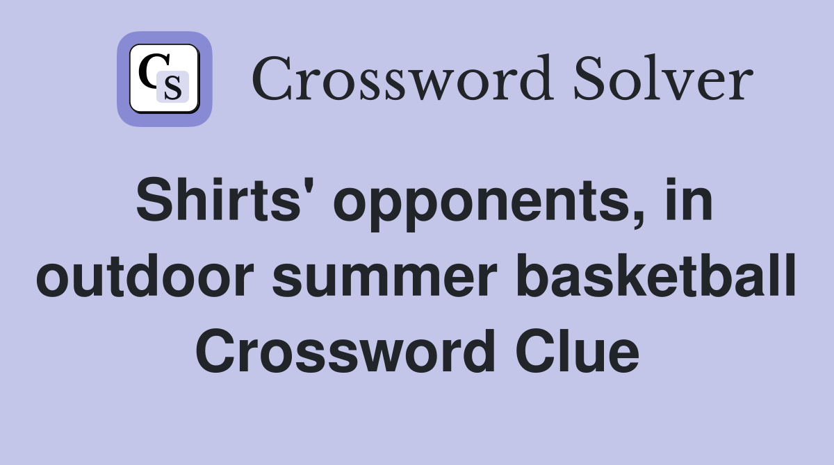 Shirts' opponents, in outdoor summer basketball Crossword Clue