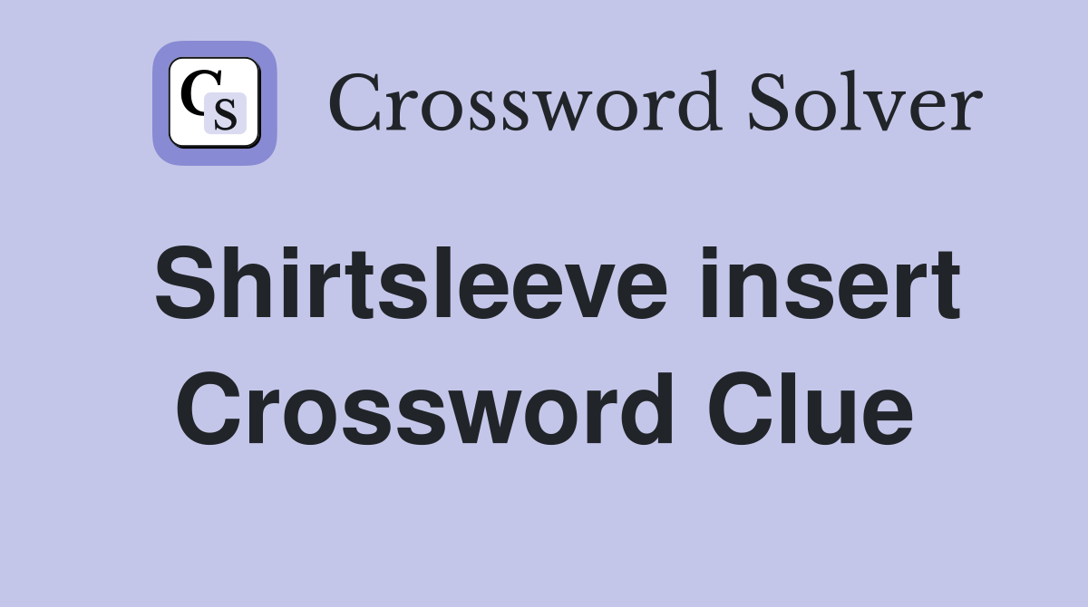 Shirtsleeve insert Crossword Clue