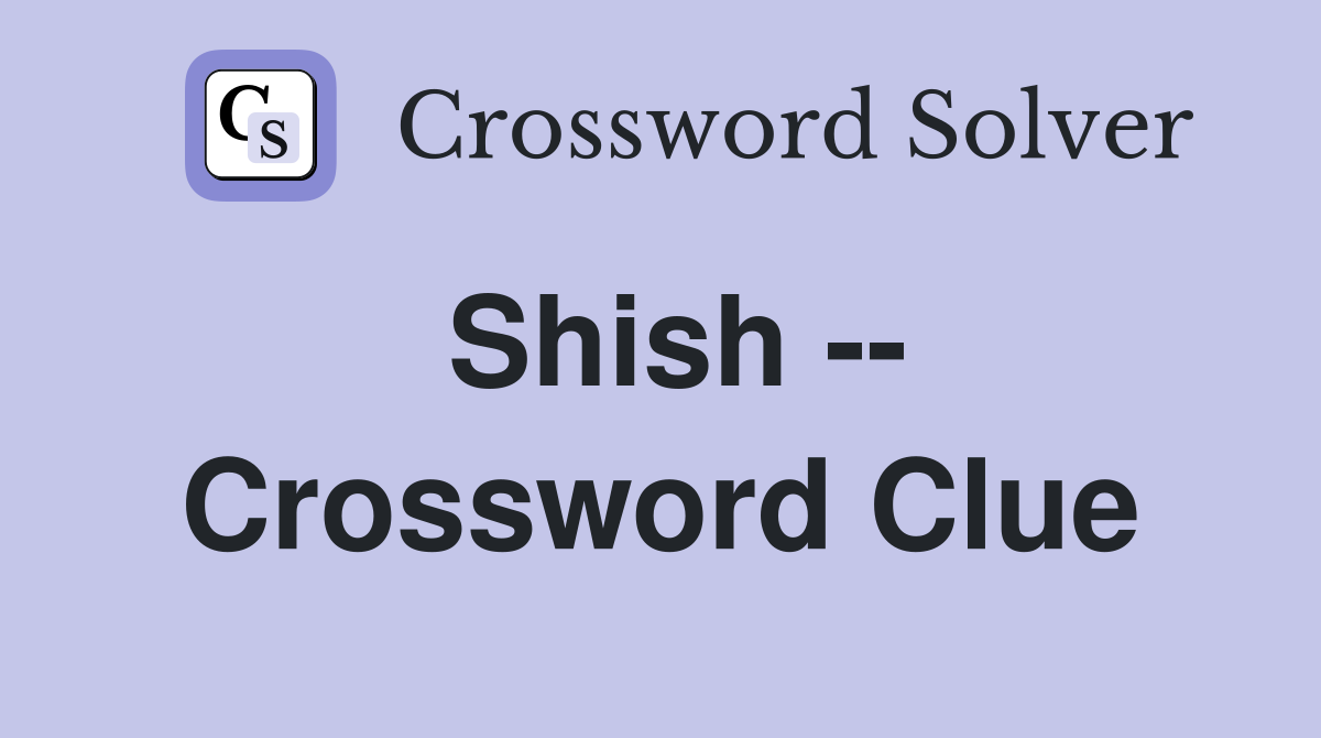 Shish -- Crossword Clue