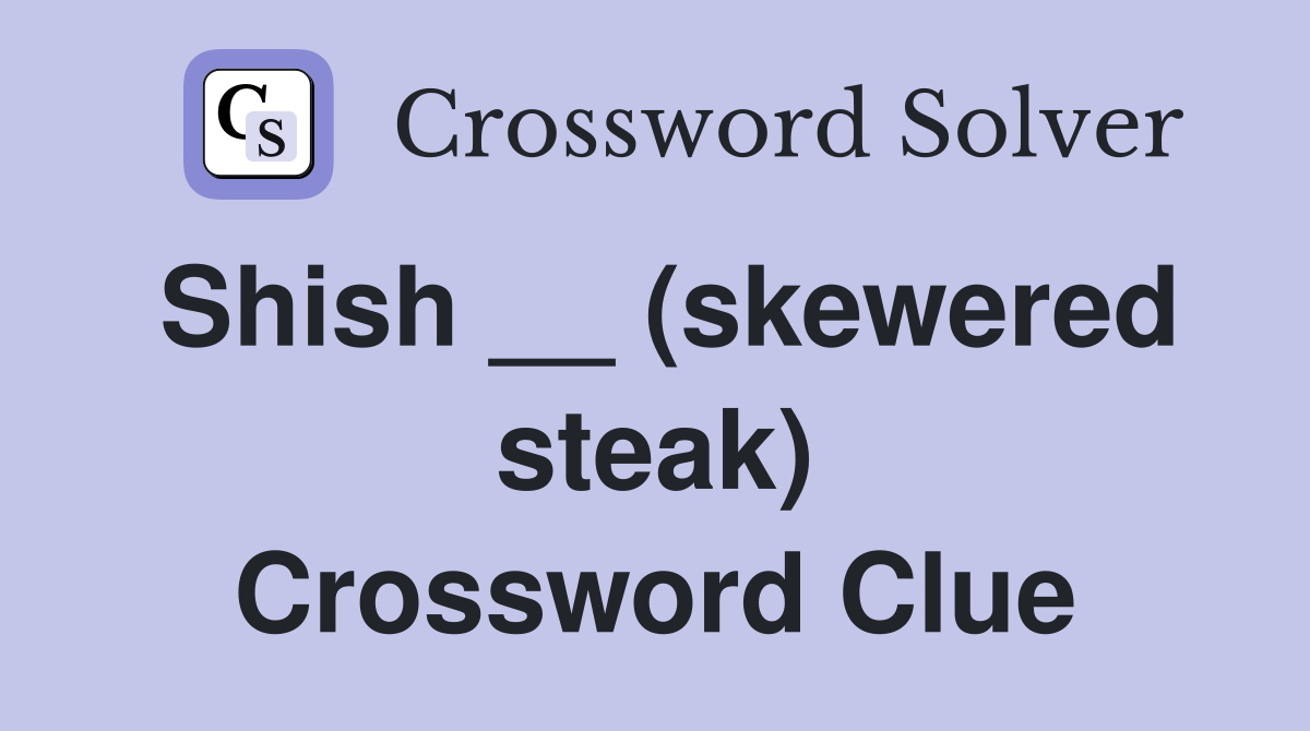Shish __ (skewered steak) Crossword Clue