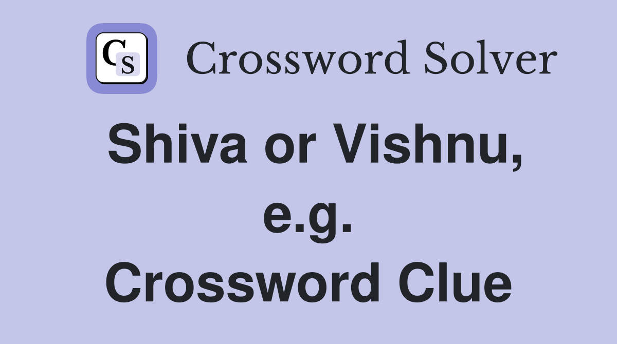 Shiva or Vishnu, e.g. Crossword Clue