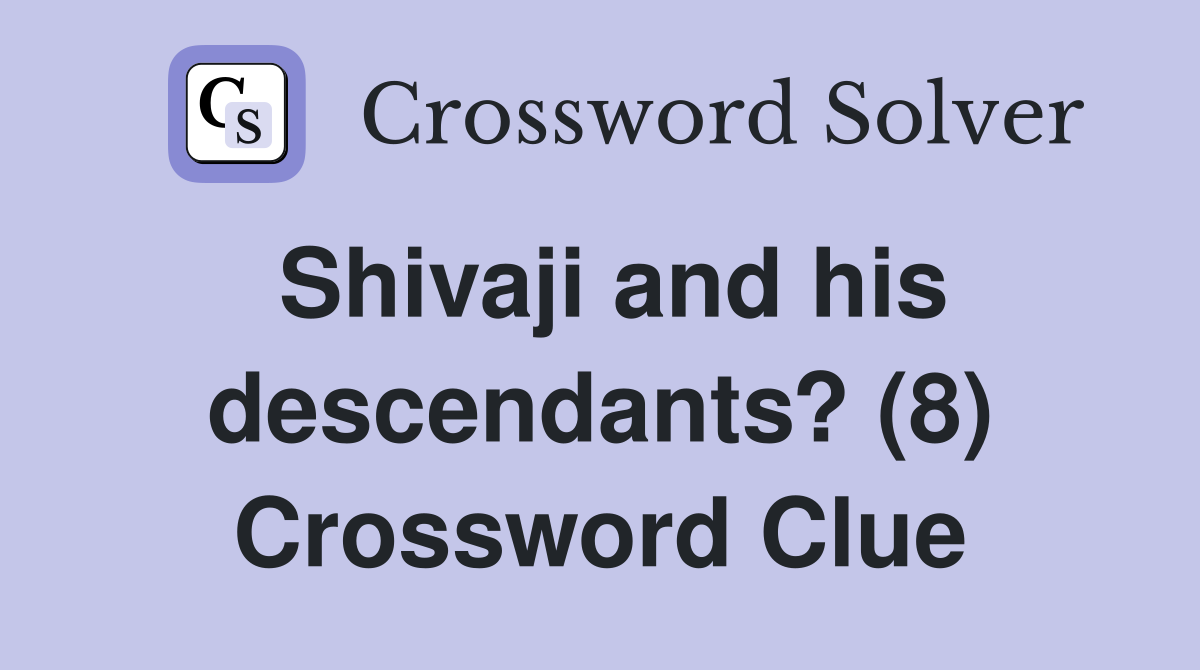 Shivaji and his descendants? (8) Crossword Clue