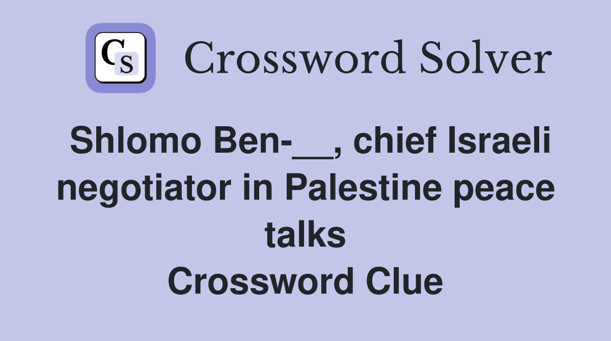 Shlomo Ben-__, chief Israeli negotiator in Palestine peace talks Crossword Clue