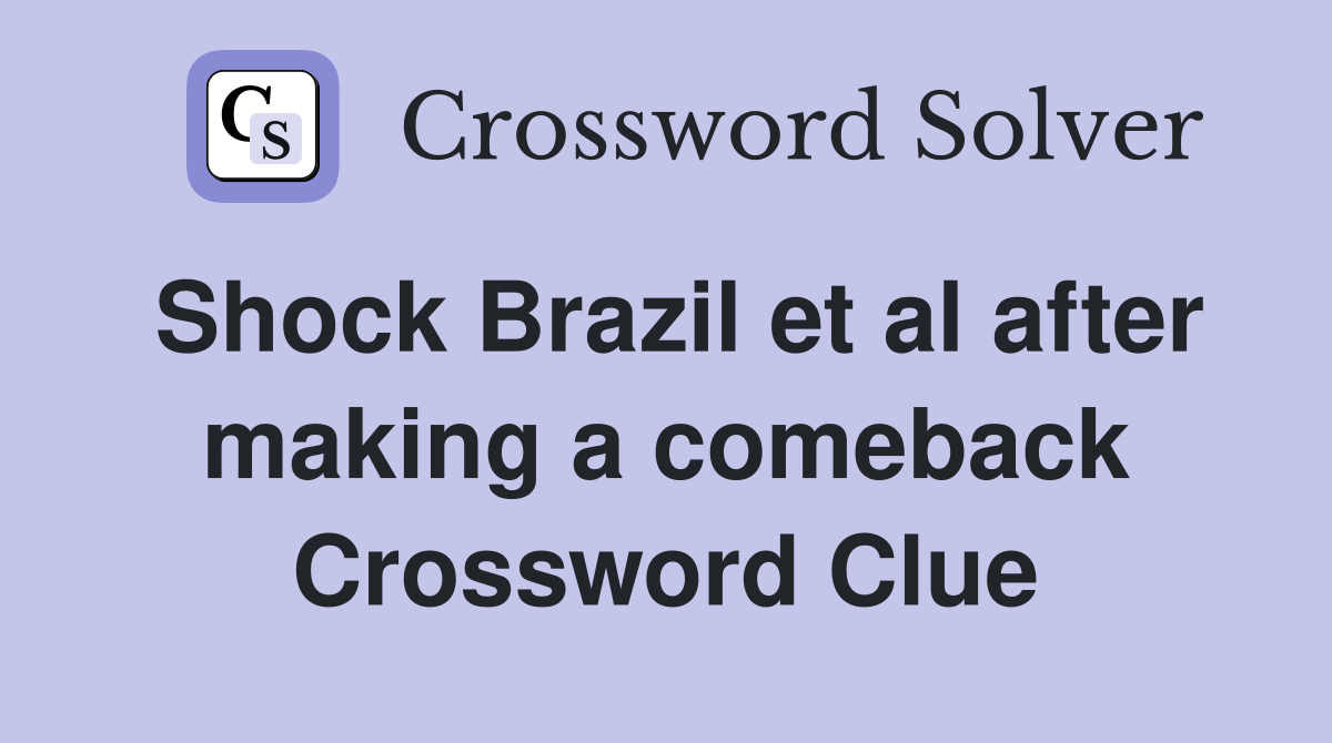 Shock Brazil et al after making a comeback Crossword Clue
