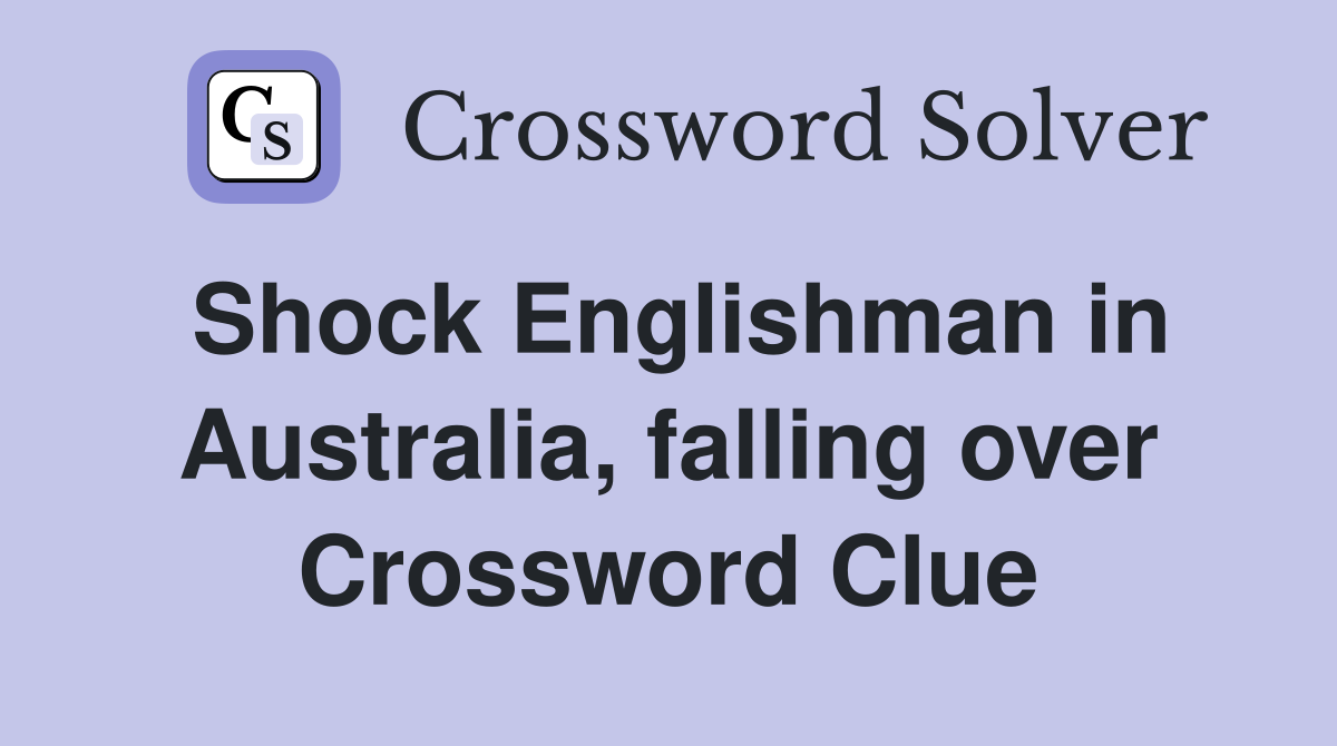 Shock Englishman in Australia, falling over Crossword Clue