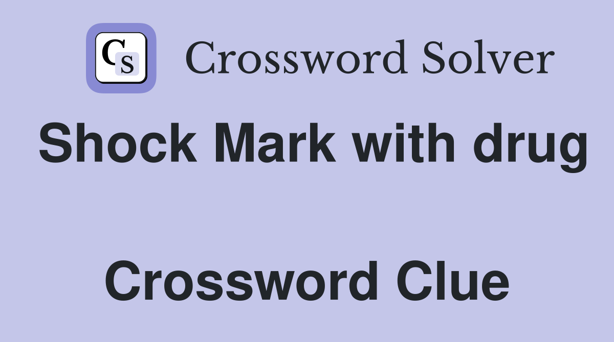 Shock Mark with drug  Crossword Clue