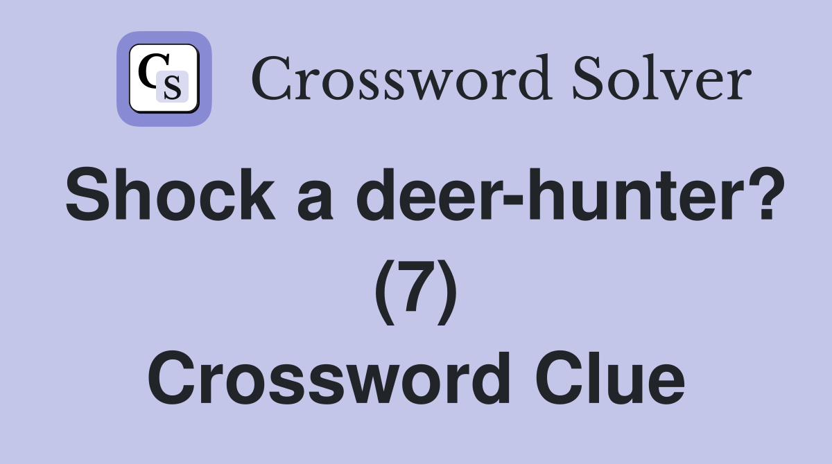 Shock a deer-hunter? (7) Crossword Clue