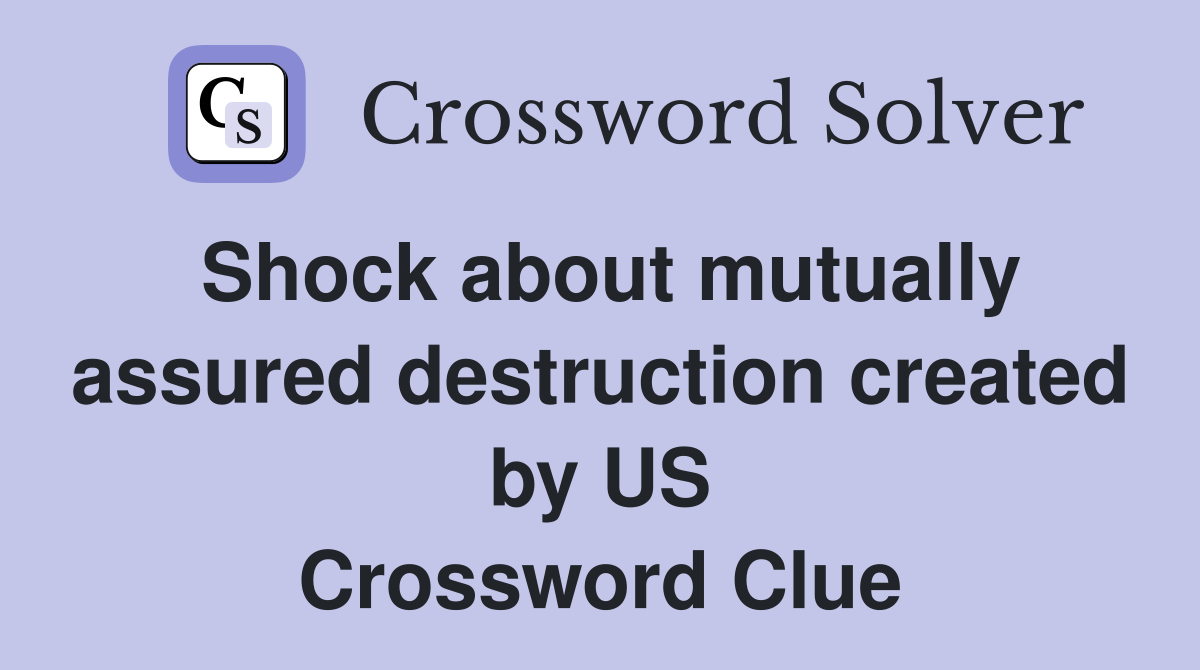 Shock about mutually assured destruction created by US Crossword Clue
