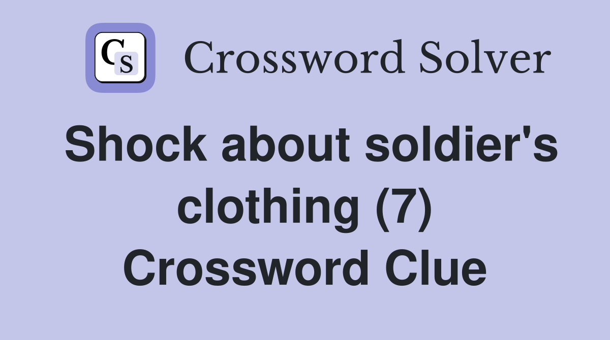 Shock about soldier's clothing (7) Crossword Clue