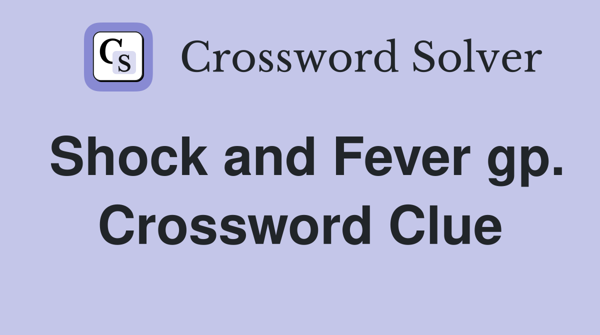 Shock and Fever gp. Crossword Clue