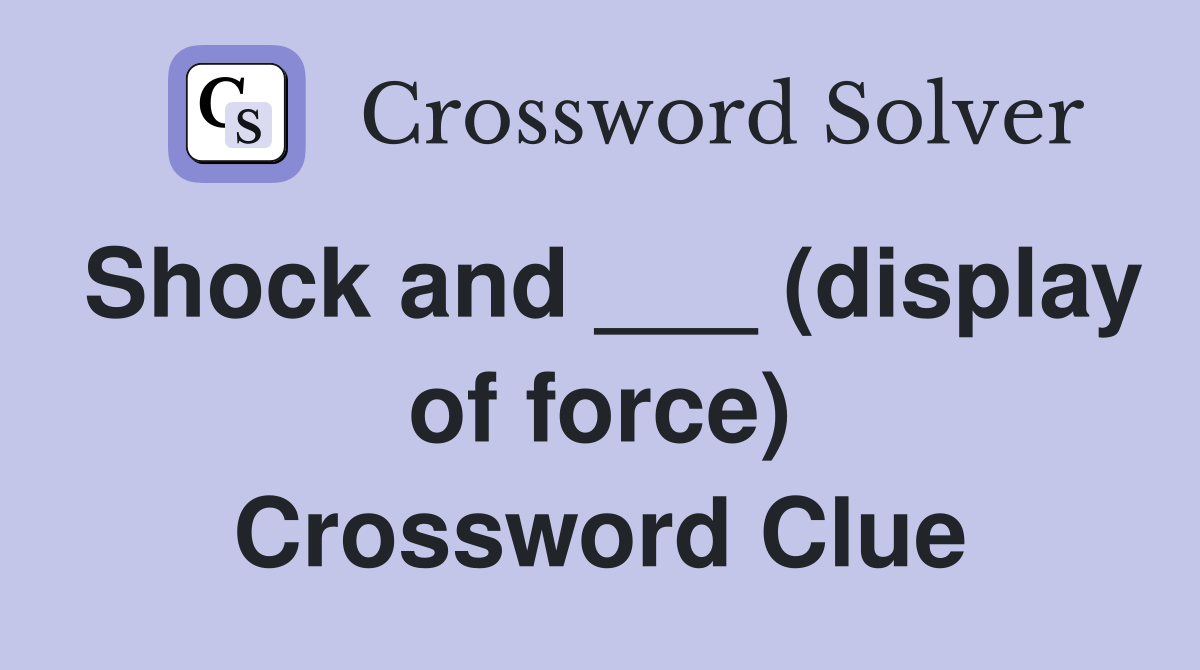 Shock and ___ (display of force) Crossword Clue