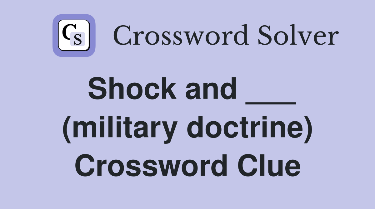 Shock and ___ (military doctrine) Crossword Clue