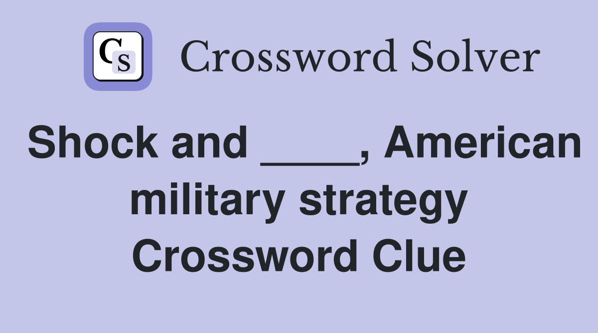 Shock and ____, American military strategy Crossword Clue