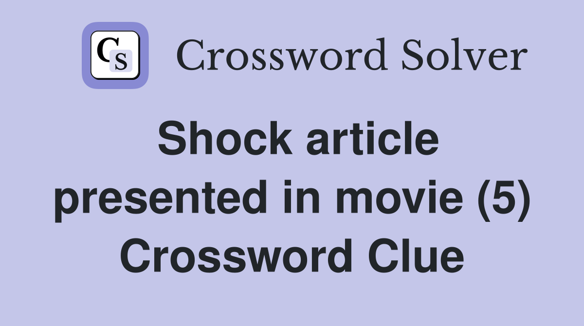 Shock article presented in movie (5) Crossword Clue