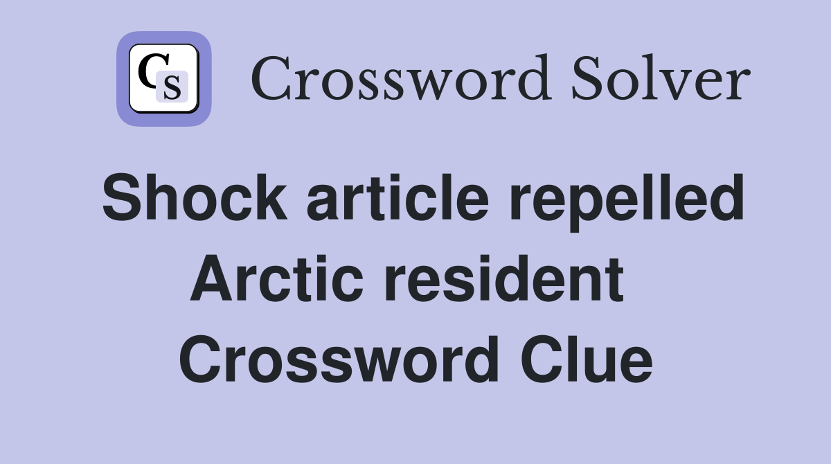 Shock article repelled Arctic resident  Crossword Clue