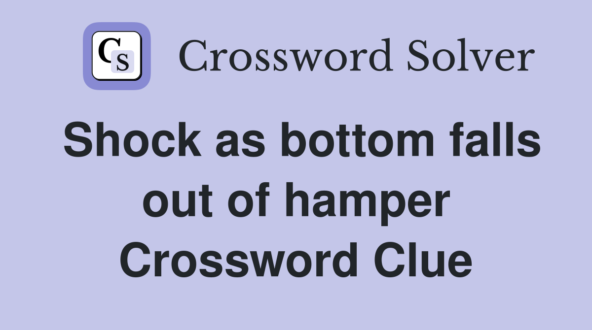 Shock as bottom falls out of hamper Crossword Clue