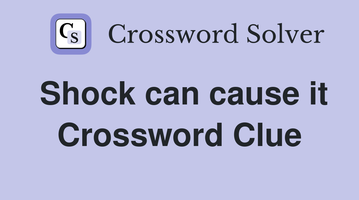 Shock can cause it Crossword Clue