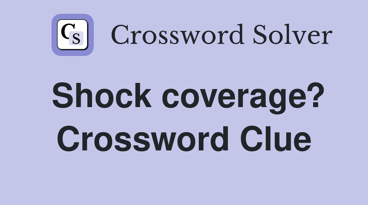 Shock coverage? Crossword Clue