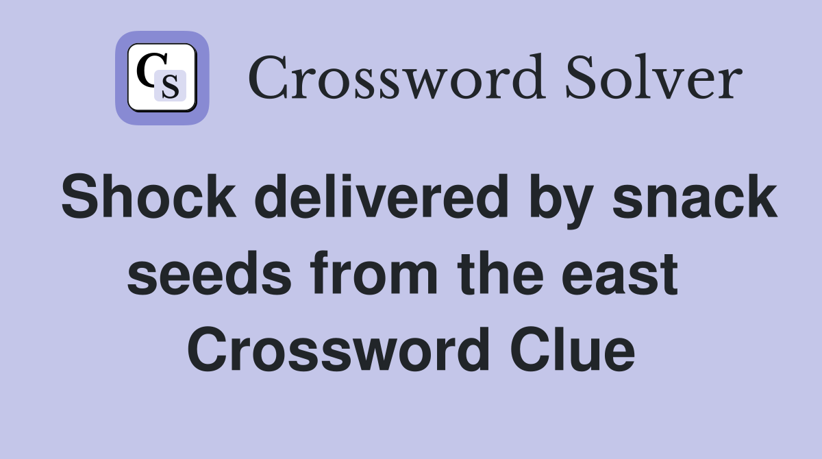 Shock delivered by snack seeds from the east  Crossword Clue