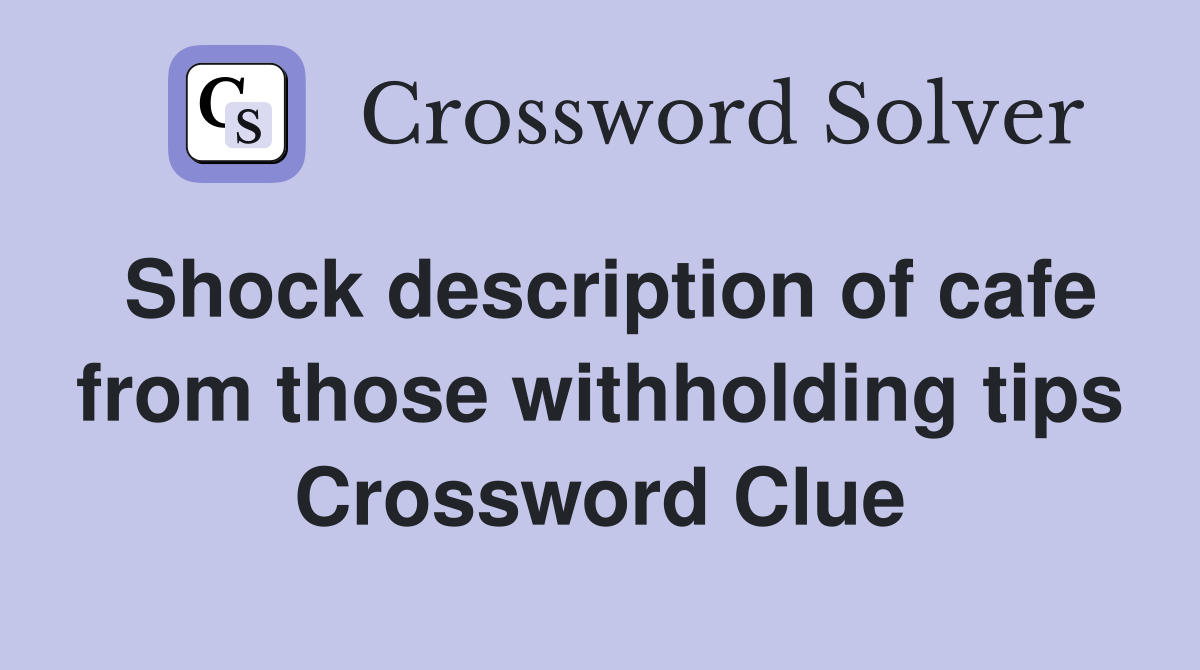 Shock description of cafe from those withholding tips Crossword Clue