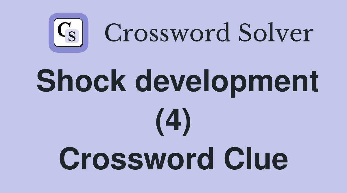Shock development (4) Crossword Clue