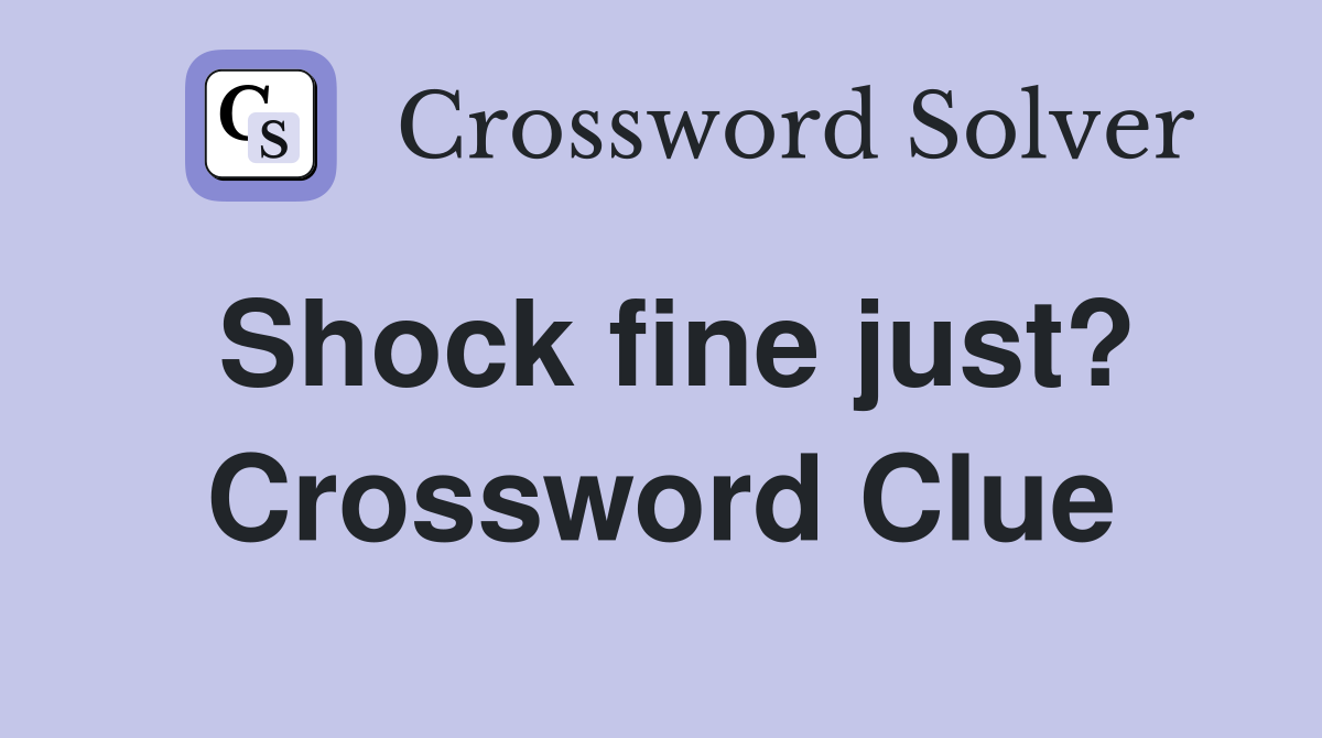 Shock fine just? Crossword Clue