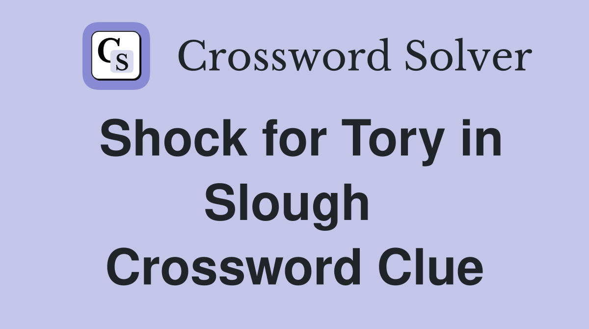 Shock for Tory in Slough  Crossword Clue