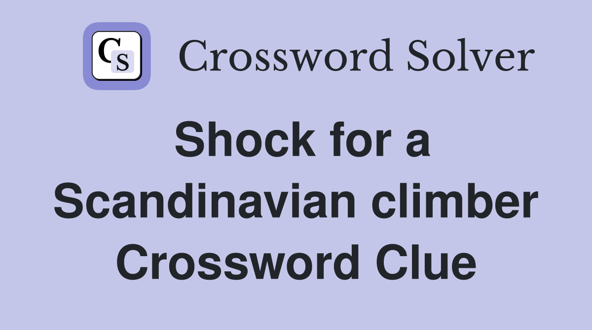 Shock for a Scandinavian climber Crossword Clue