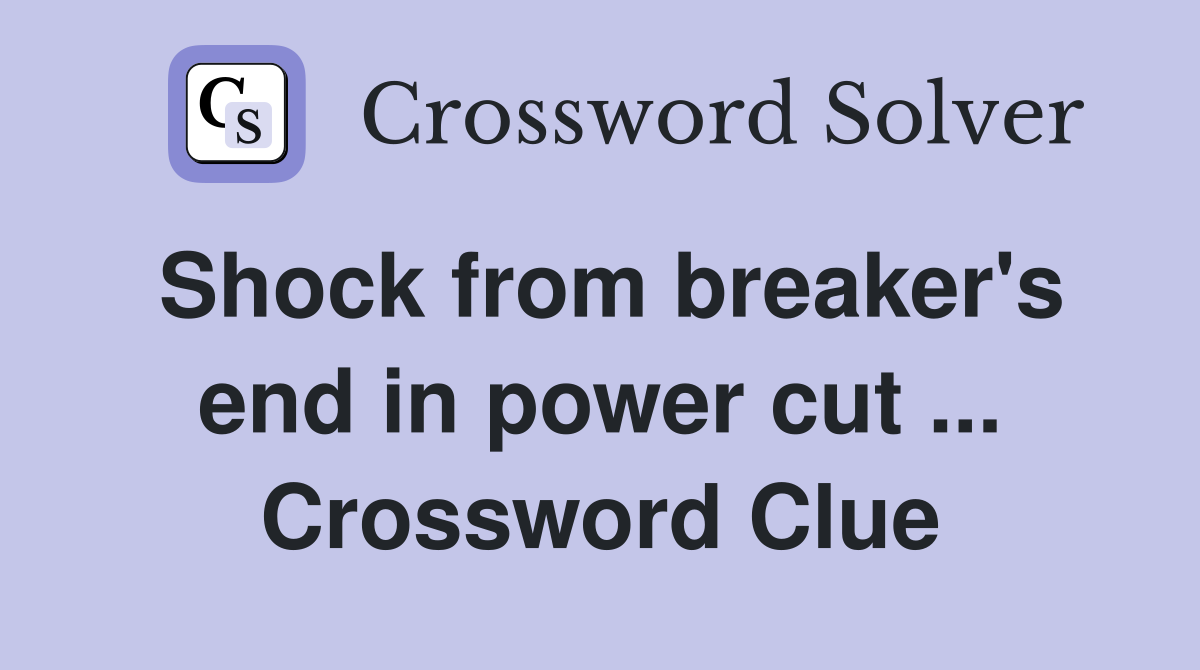 Shock from breaker's end in power cut ... Crossword Clue