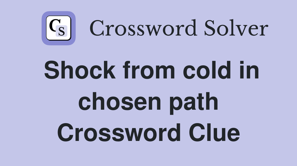 Shock from cold in chosen path Crossword Clue