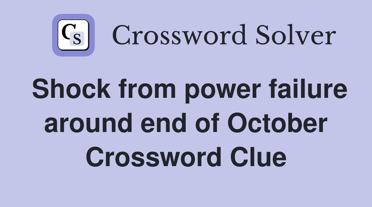 Shock from power failure around end of October Crossword Clue