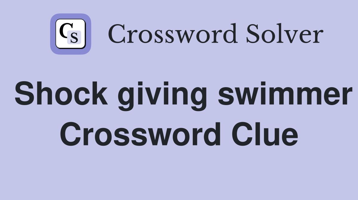 Shock giving swimmer Crossword Clue