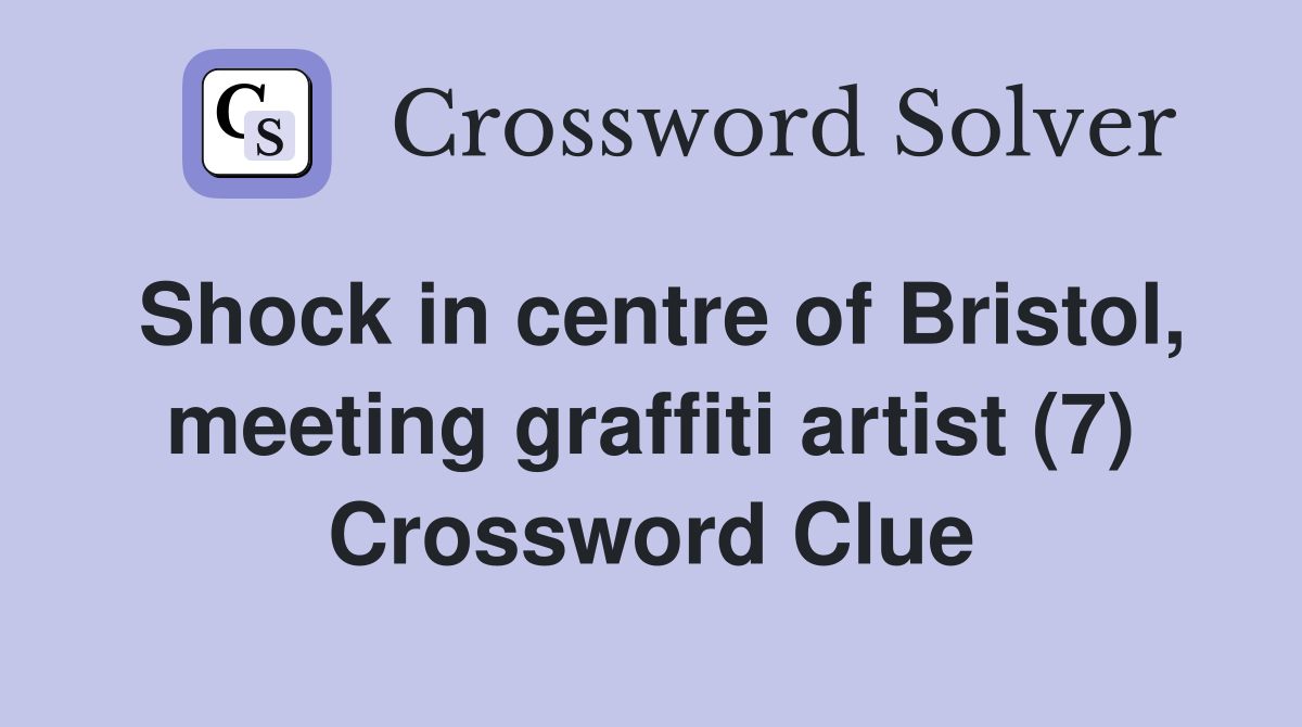 Shock in centre of Bristol, meeting graffiti artist (7) Crossword Clue