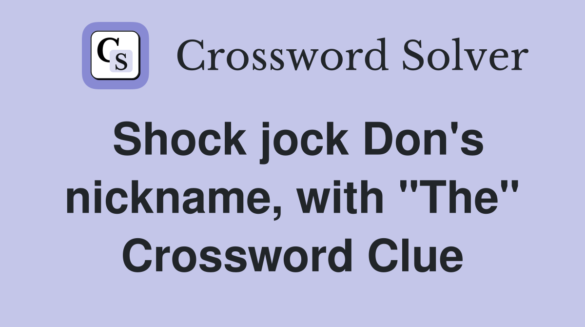 Shock jock Don's nickname, with "The" Crossword Clue