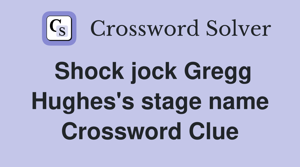 Shock jock Gregg Hughes's stage name Crossword Clue